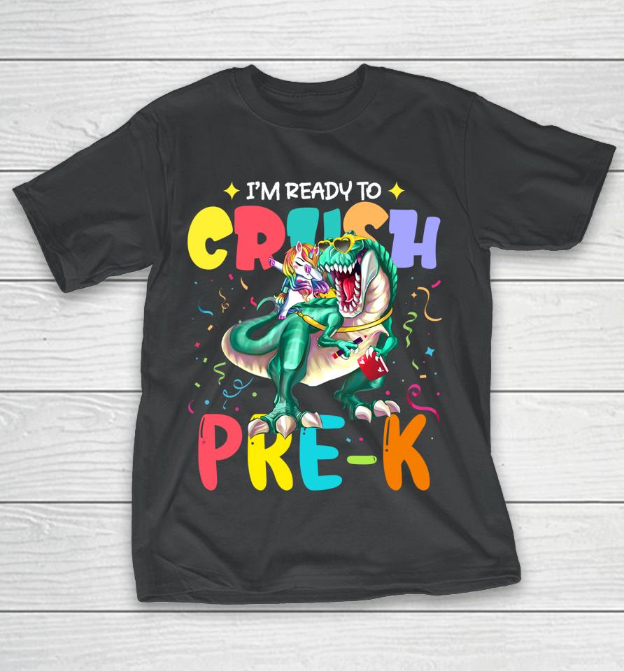 I'm Ready To Crush Pre-K Unicorn Dinosaur Back To School T-Shirt