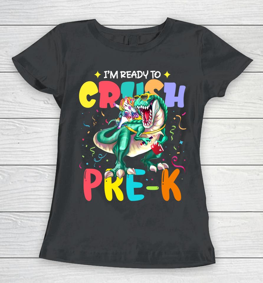 I'm Ready To Crush Pre-K Unicorn Dinosaur Back To School Women T-Shirt