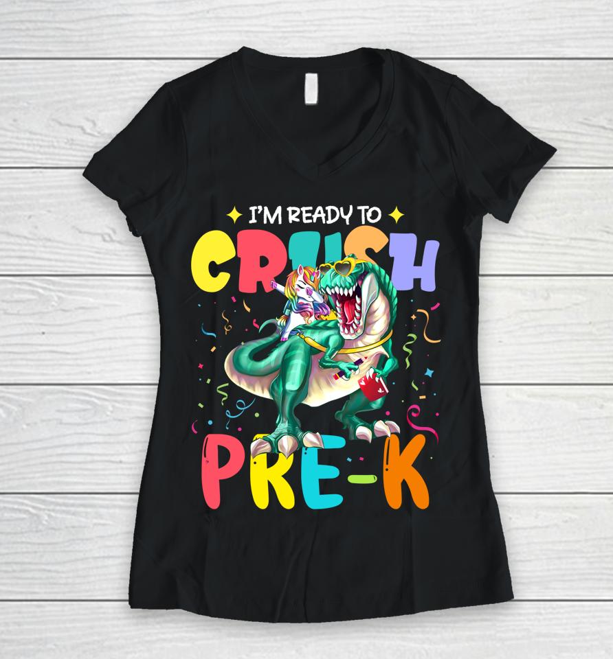 I'm Ready To Crush Pre-K Unicorn Dinosaur Back To School Women V-Neck T-Shirt