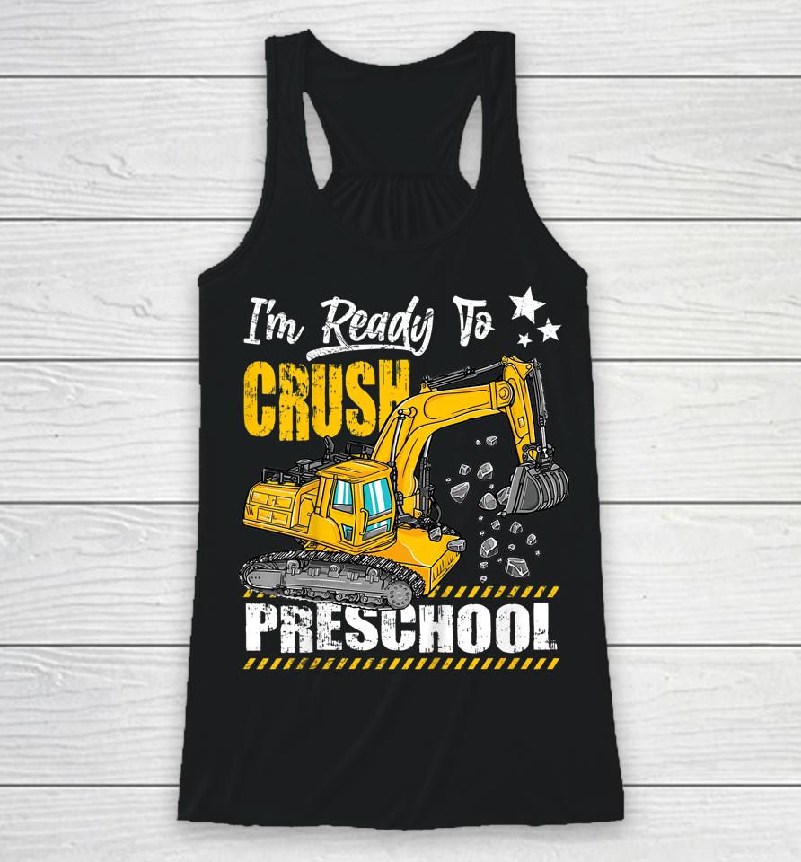 I'm Ready To Crush Preschool Construction Excavator Racerback Tank