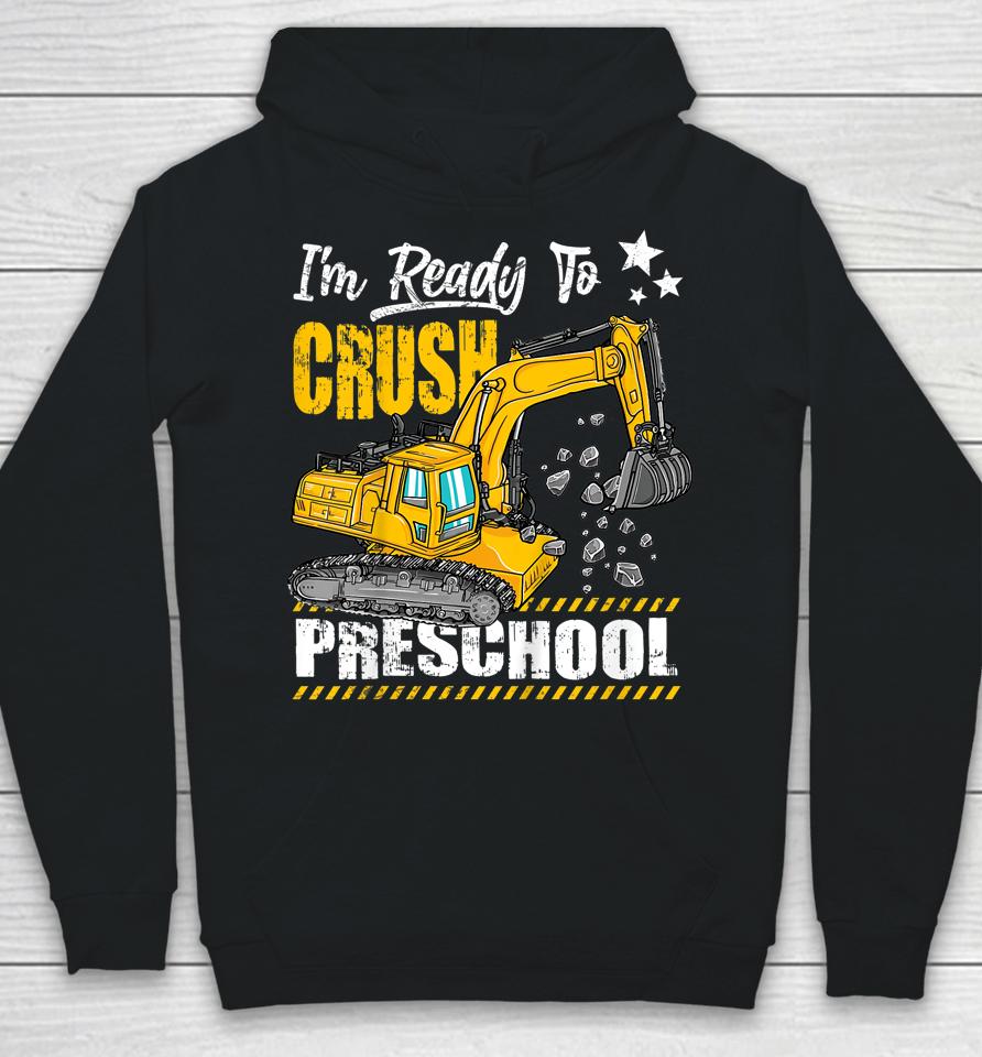 I'm Ready To Crush Preschool Construction Excavator Hoodie