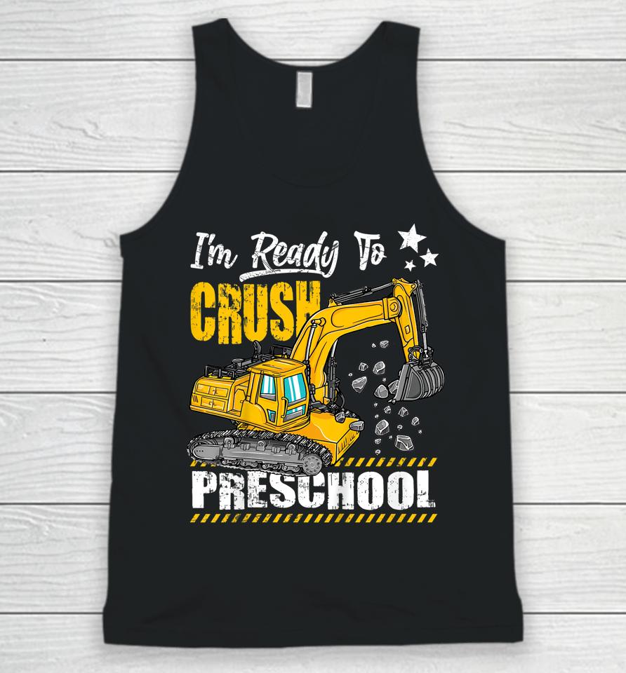 I'm Ready To Crush Preschool Construction Excavator Unisex Tank Top