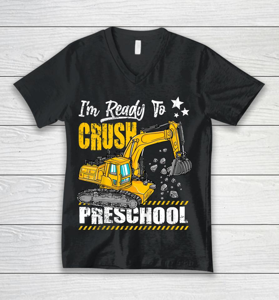 I'm Ready To Crush Preschool Construction Excavator Unisex V-Neck T-Shirt