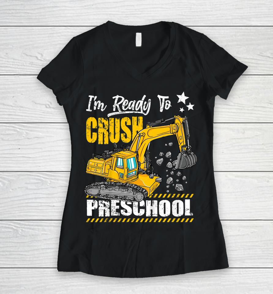 I'm Ready To Crush Preschool Construction Excavator Women V-Neck T-Shirt