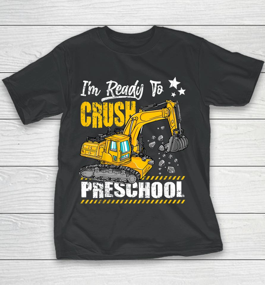 I'm Ready To Crush Preschool Construction Excavator Youth T-Shirt