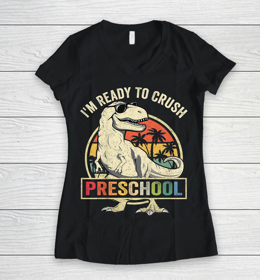 I'm Ready To Crush Preschool Dinosaur T Rex Back To School Women V-Neck T-Shirt
