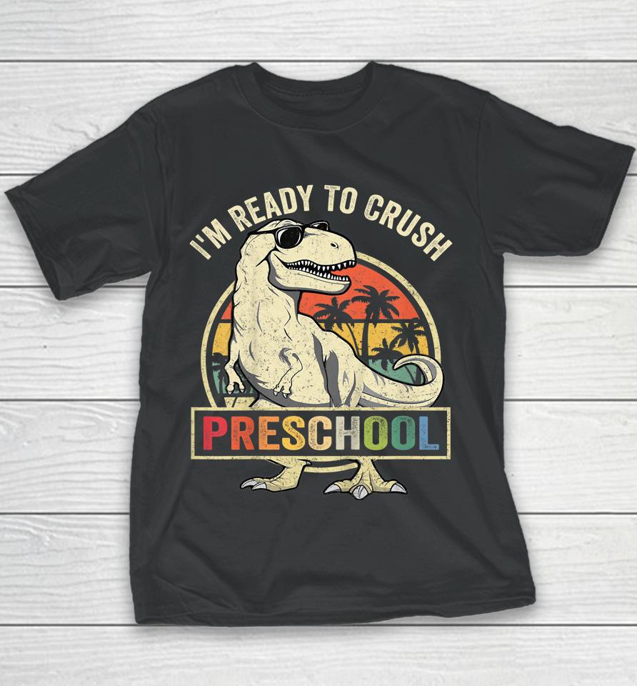 I'm Ready To Crush Preschool Dinosaur T Rex Back To School Youth T-Shirt