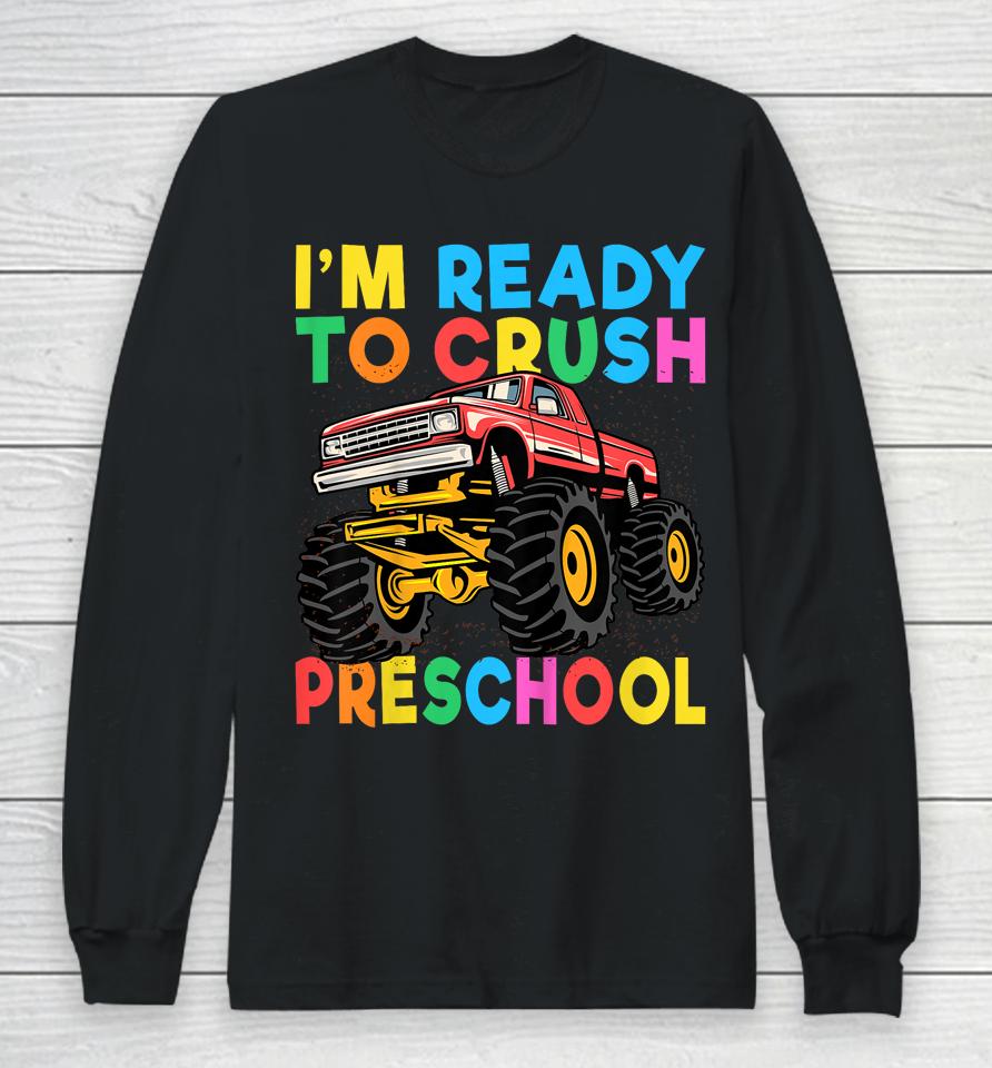 I'm Ready To Crush Preschool First Day Monster Truck Boys Long Sleeve T-Shirt