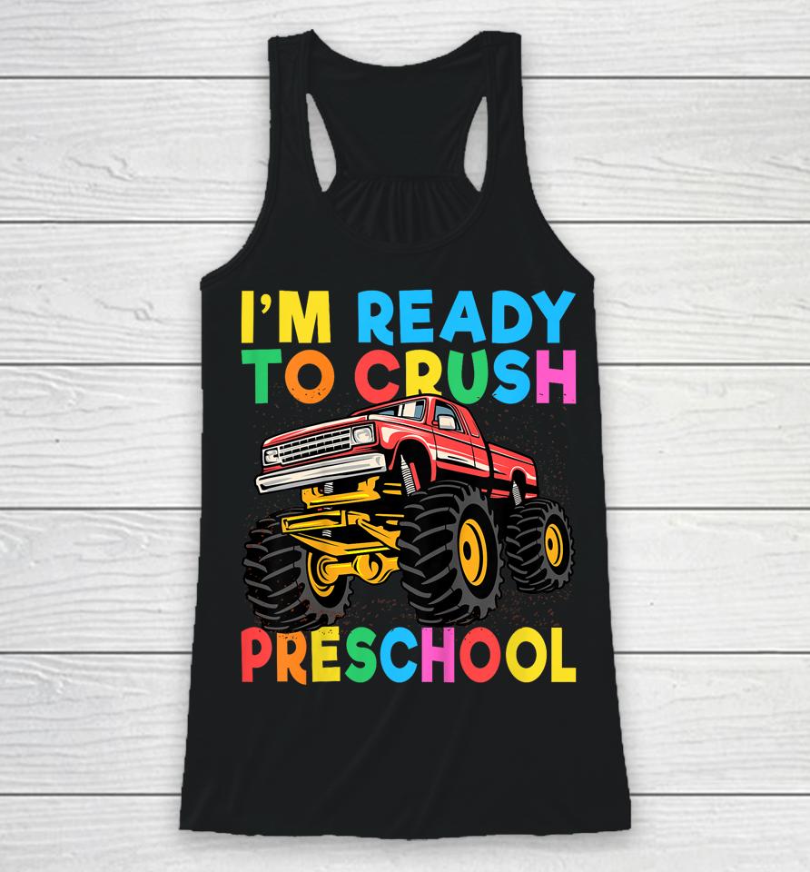 I'm Ready To Crush Preschool First Day Monster Truck Boys Racerback Tank