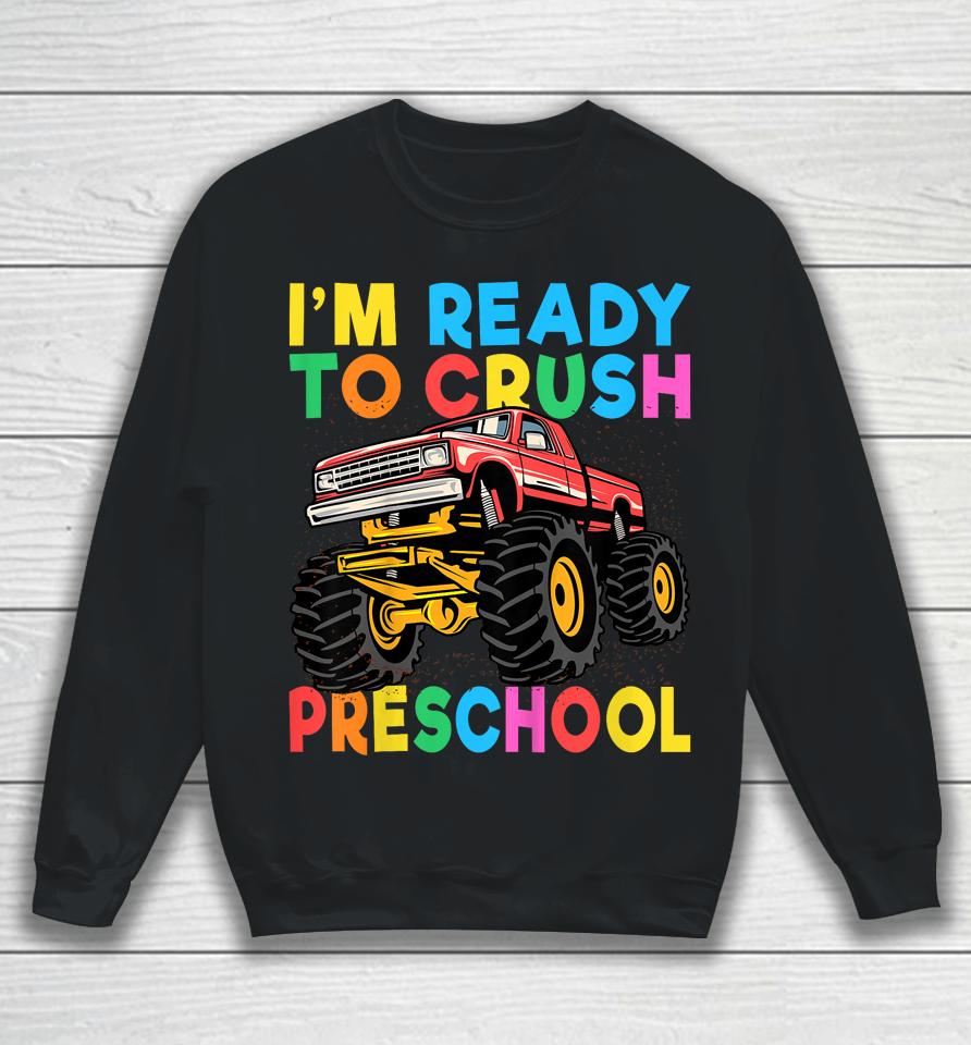I'm Ready To Crush Preschool First Day Monster Truck Boys Sweatshirt