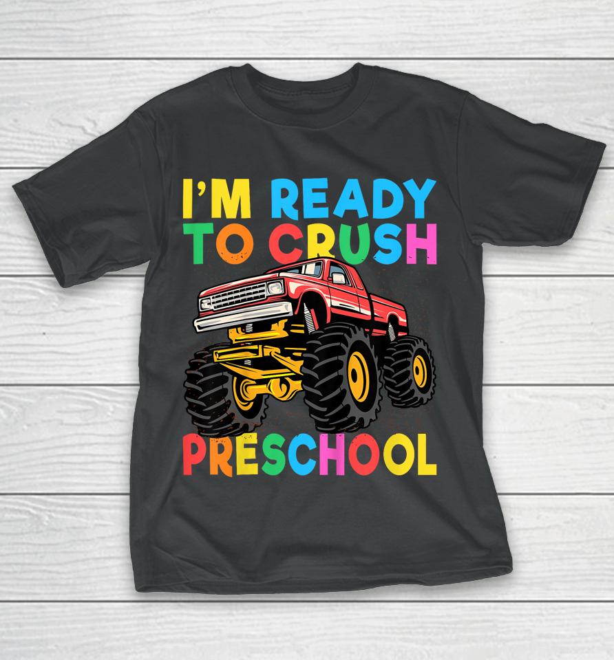 I'm Ready To Crush Preschool First Day Monster Truck Boys T-Shirt