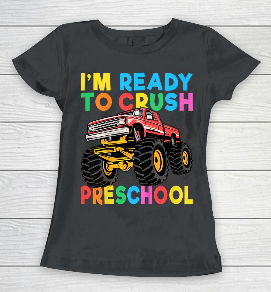 I'm Ready To Crush Preschool First Day Monster Truck Boys Women T-Shirt