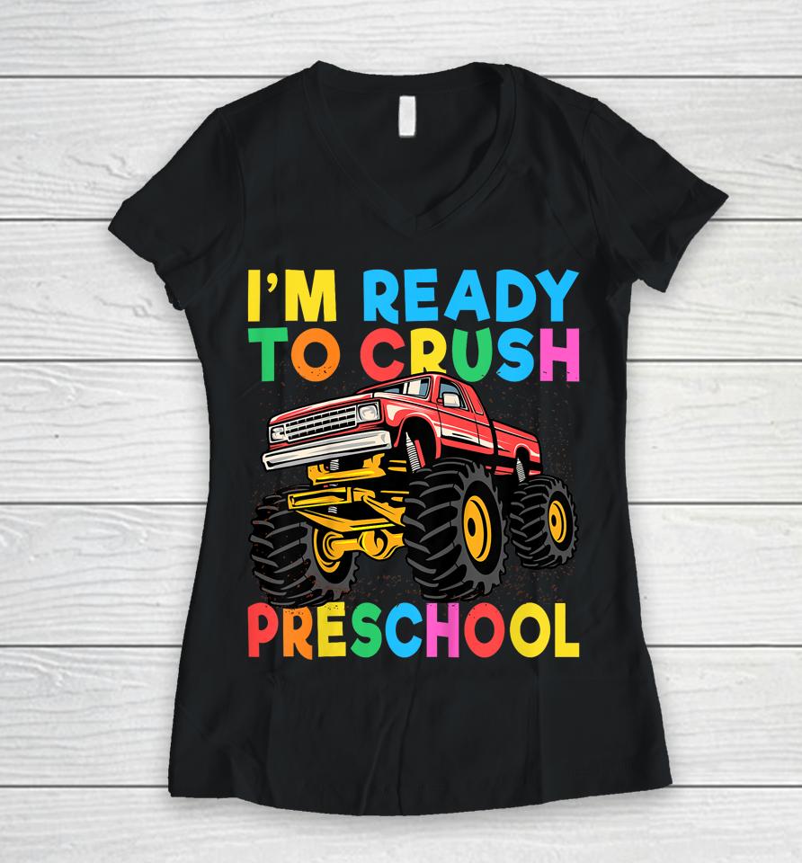 I'm Ready To Crush Preschool First Day Monster Truck Boys Women V-Neck T-Shirt