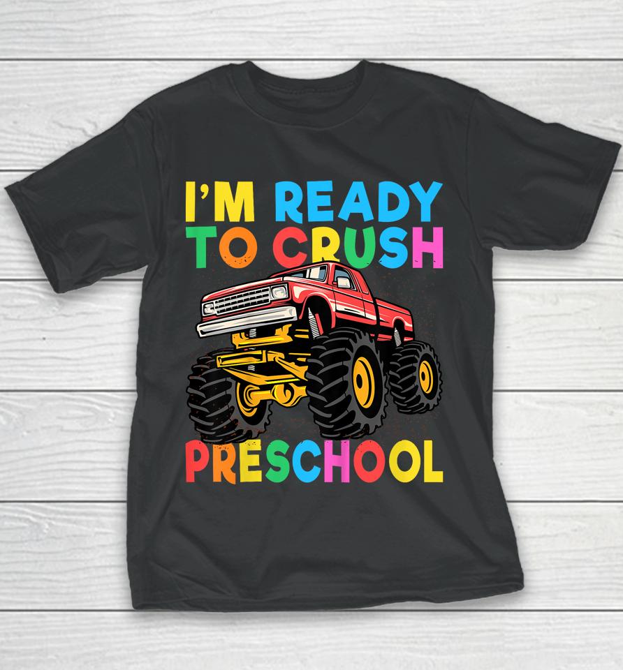 I'm Ready To Crush Preschool First Day Monster Truck Boys Youth T-Shirt