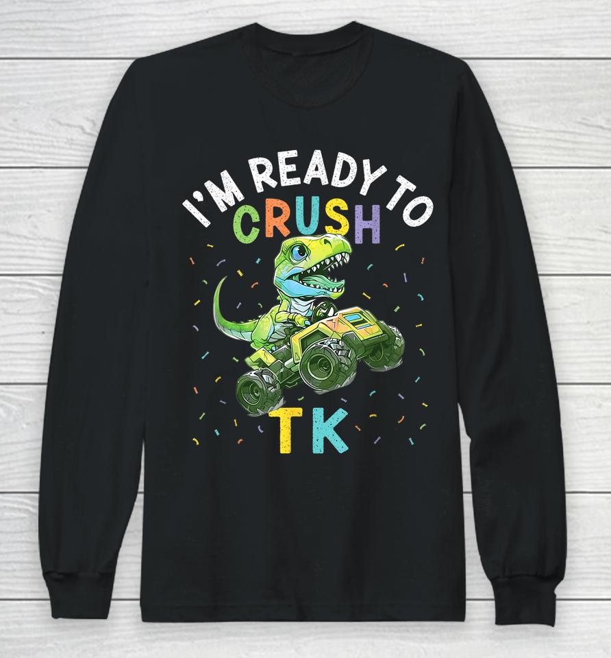 I'm Ready To Crush Tk Dinosaur Back To School Tk Kid Funny Long Sleeve T-Shirt