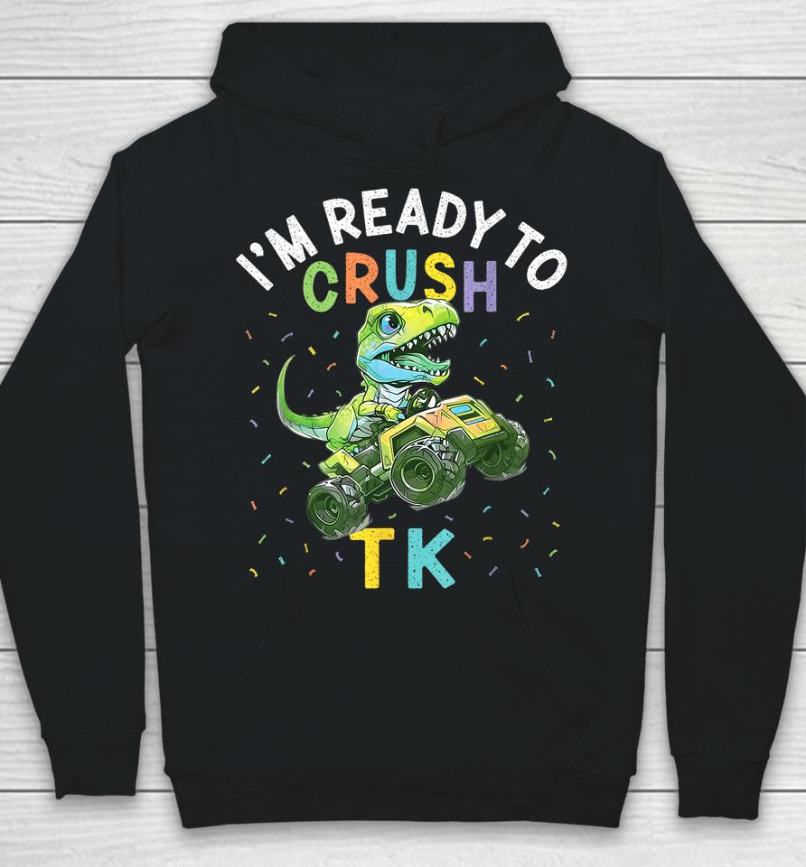 I'm Ready To Crush Tk Dinosaur Back To School Tk Kid Funny Hoodie
