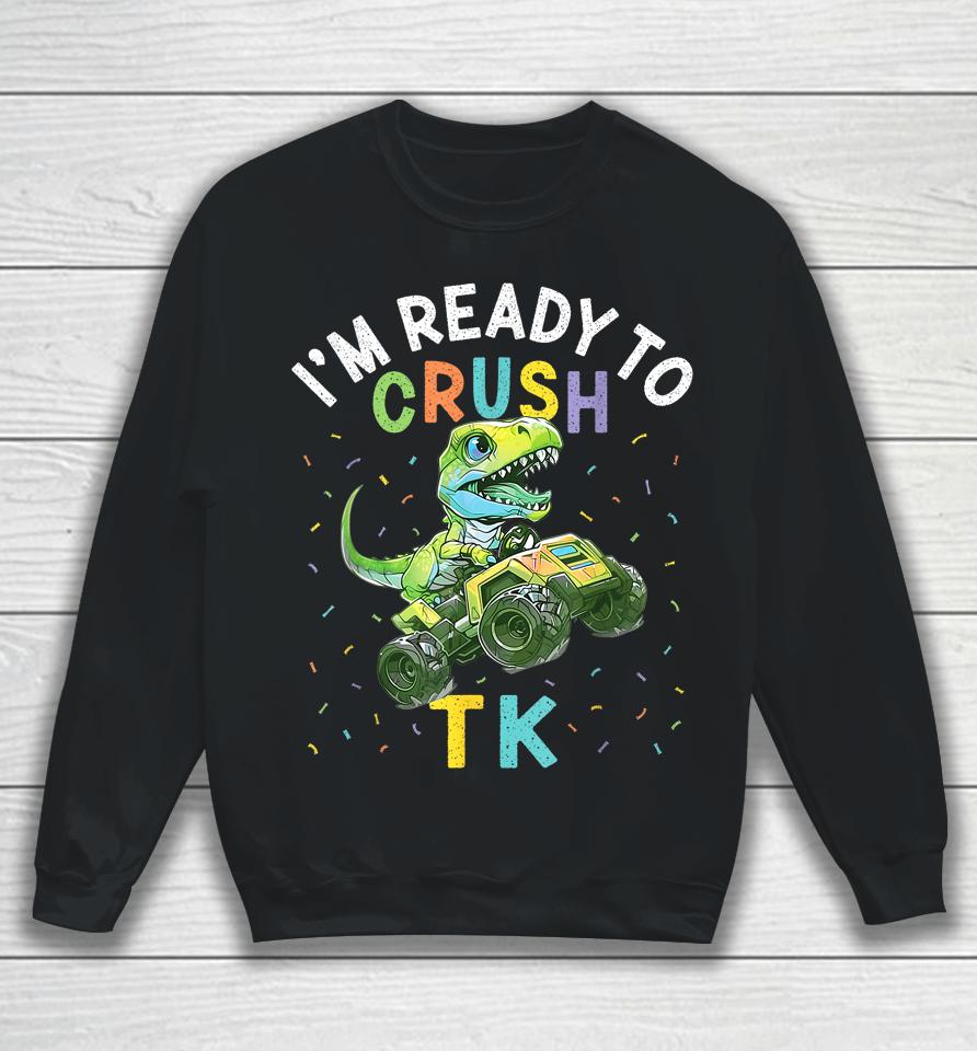 I'm Ready To Crush Tk Dinosaur Back To School Tk Kid Funny Sweatshirt