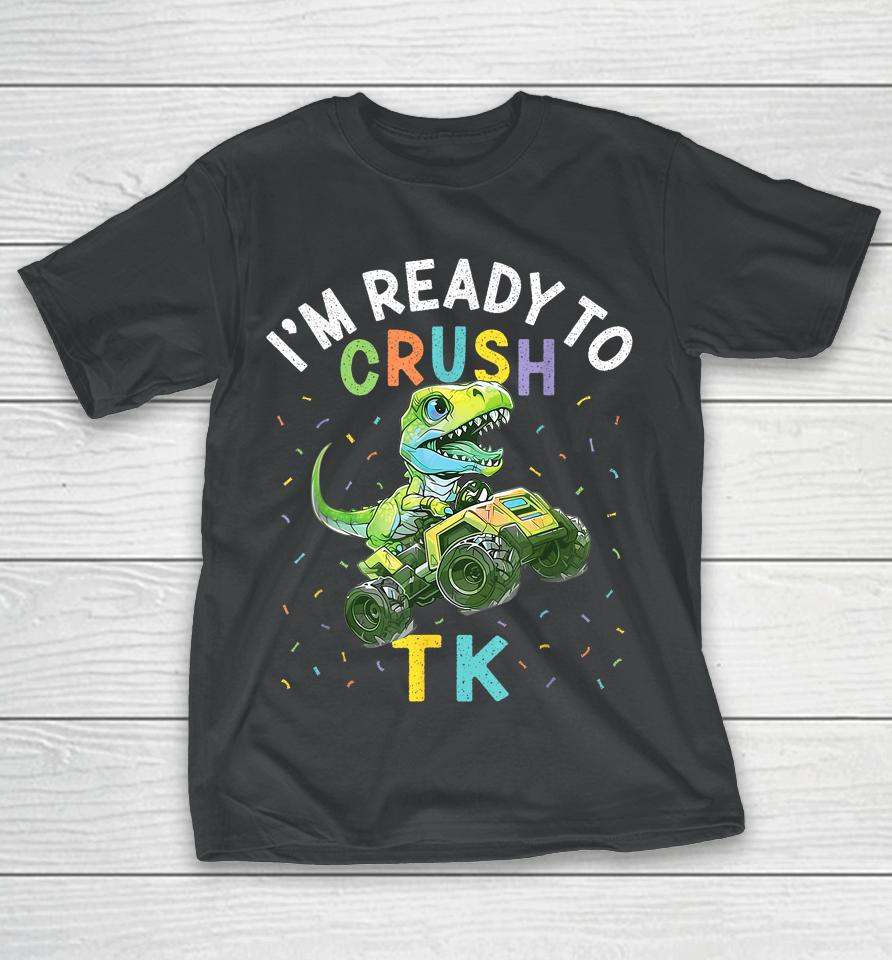 I'm Ready To Crush Tk Dinosaur Back To School Tk Kid Funny T-Shirt