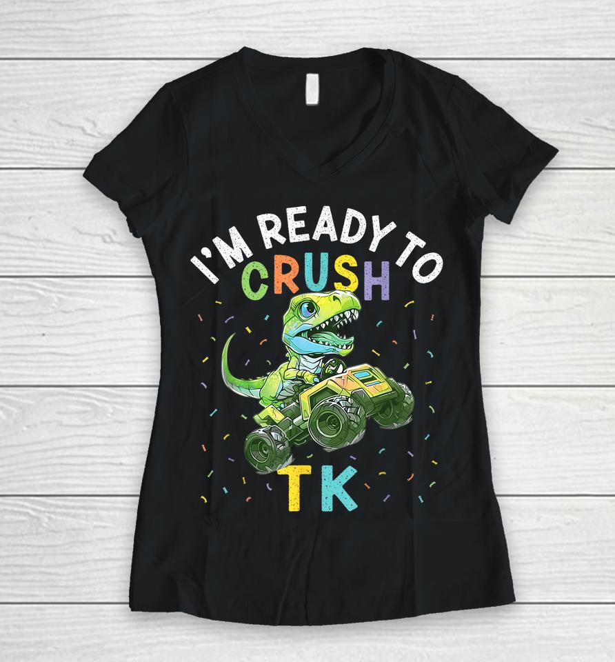 I'm Ready To Crush Tk Dinosaur Back To School Tk Kid Funny Women V-Neck T-Shirt