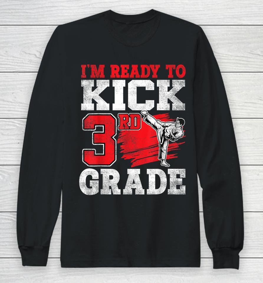 I'm Ready To Kick 3Rd Grade Karate Back To School Long Sleeve T-Shirt