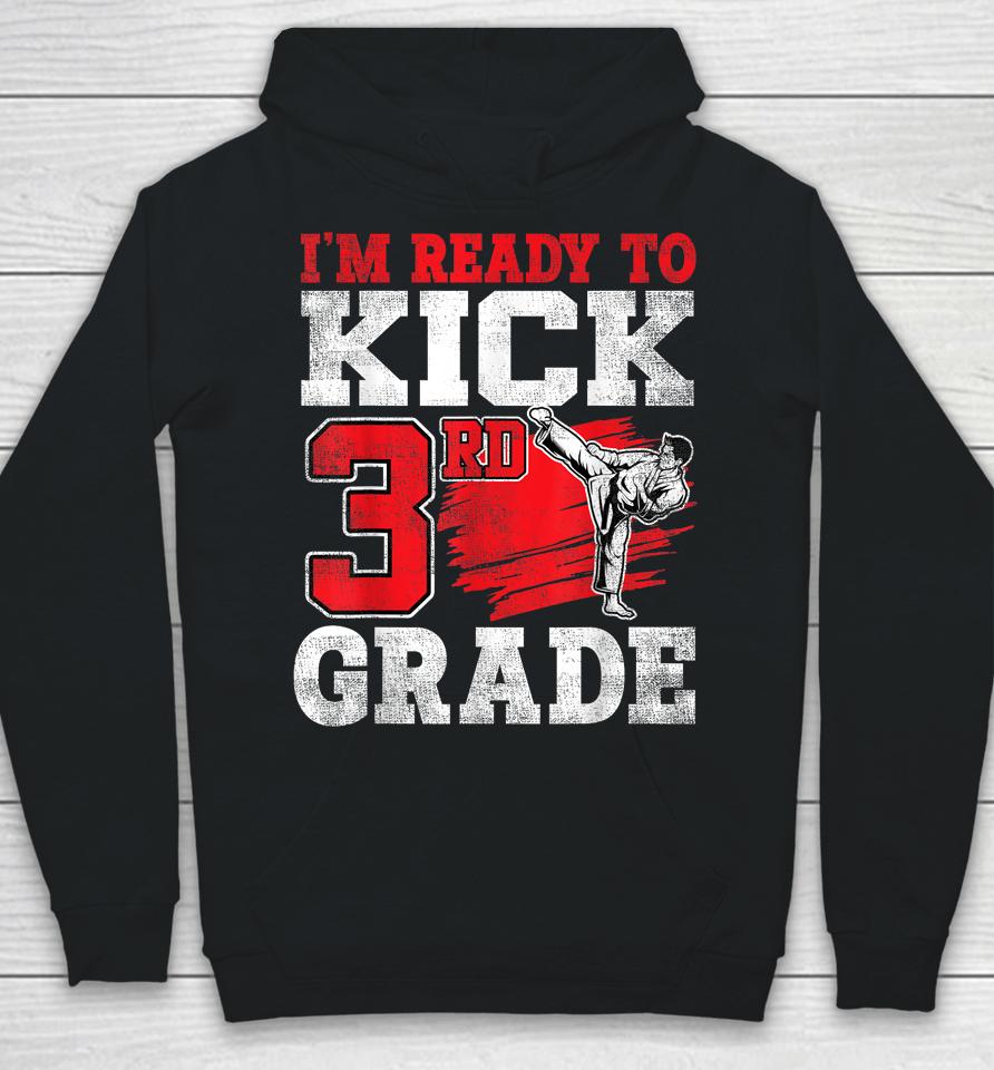 I'm Ready To Kick 3Rd Grade Karate Back To School Hoodie