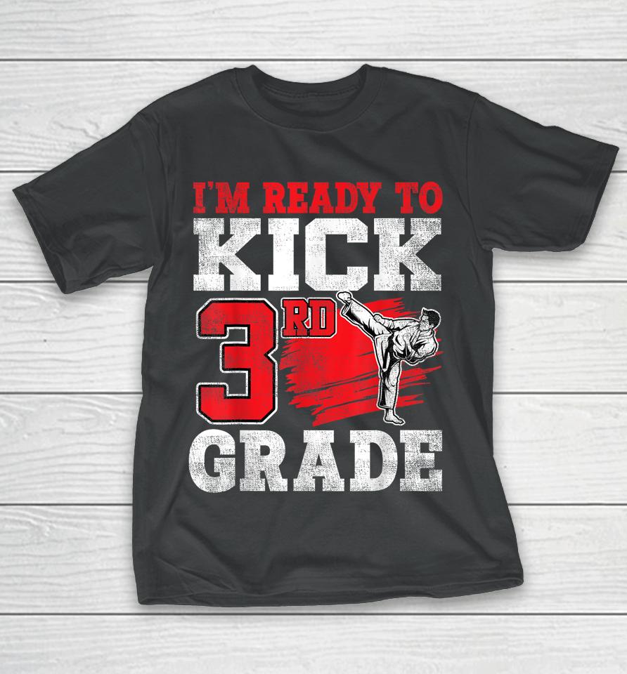 I'm Ready To Kick 3Rd Grade Karate Back To School T-Shirt