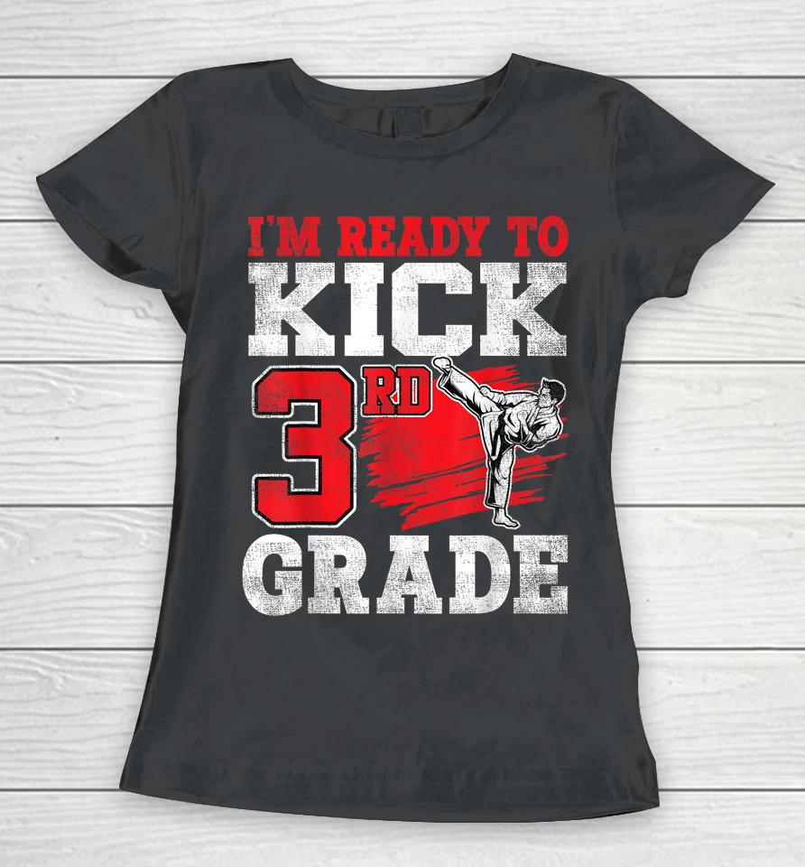 I'm Ready To Kick 3Rd Grade Karate Back To School Women T-Shirt