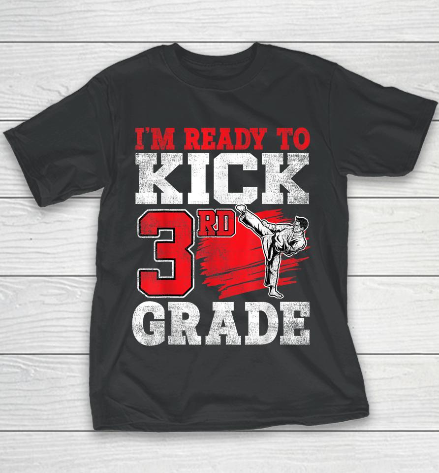I'm Ready To Kick 3Rd Grade Karate Back To School Youth T-Shirt