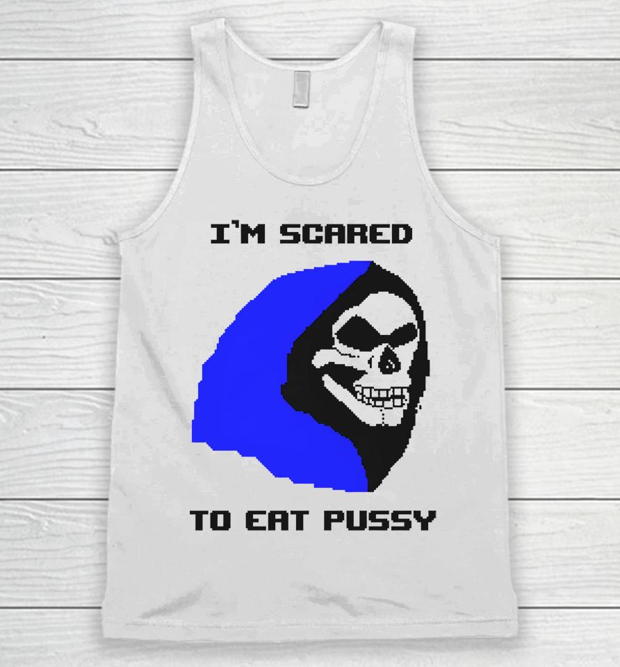 I'm Scared To Eat Pussy Unisex Tank Top