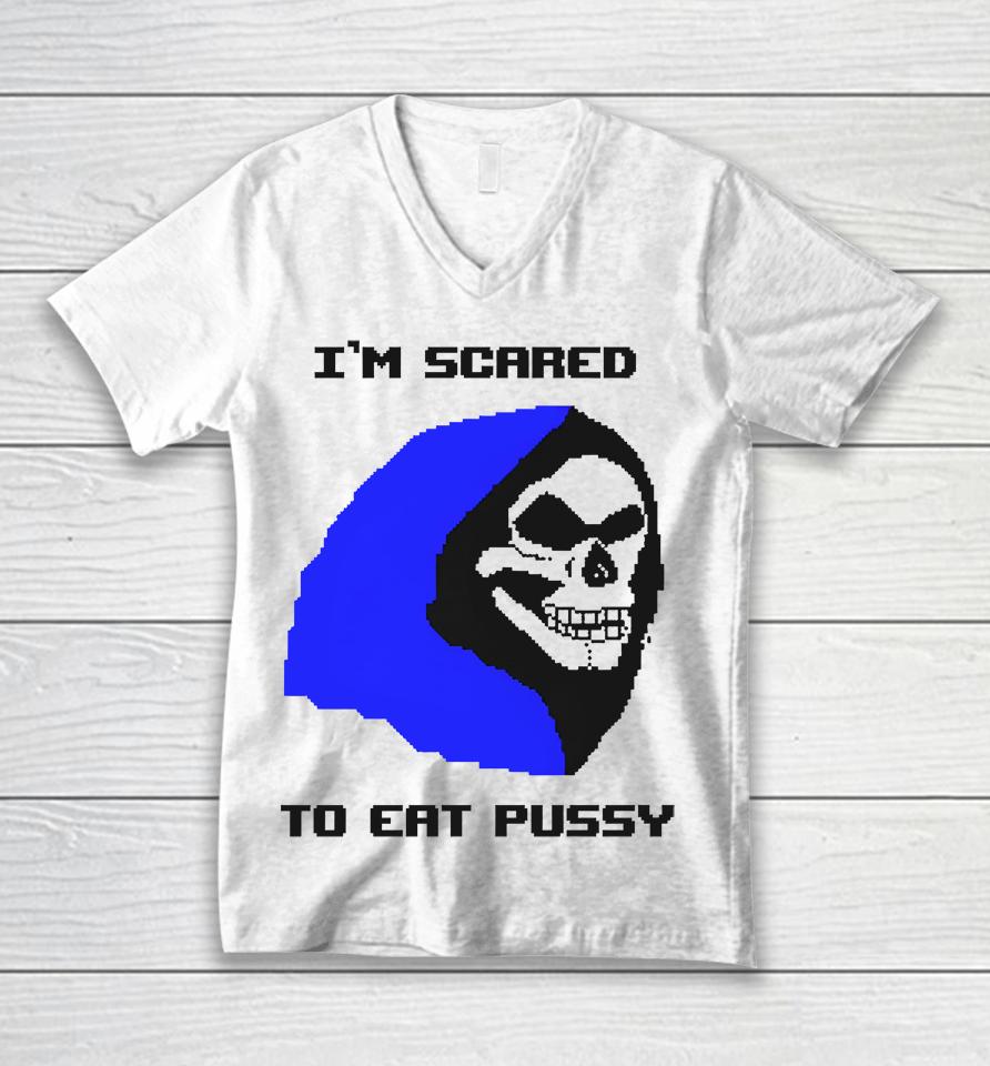 I'm Scared To Eat Pussy Unisex V-Neck T-Shirt