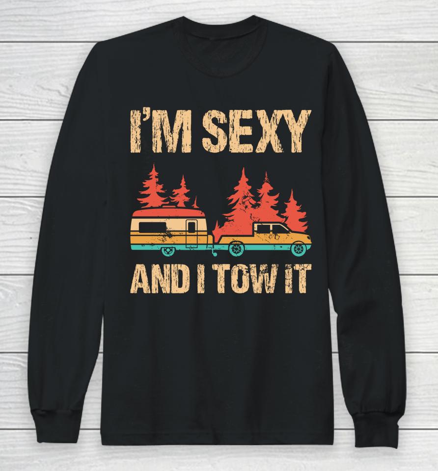 I'm Sexy And I Tow It Bigfoot Camp Trees Hiking Camping Long Sleeve T-Shirt