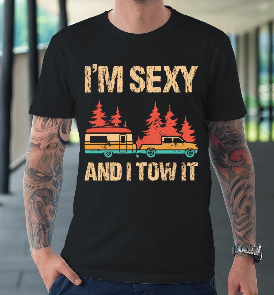 I'm Sexy And I Tow It Bigfoot Camp Trees Hiking Camping Premium T-Shirt