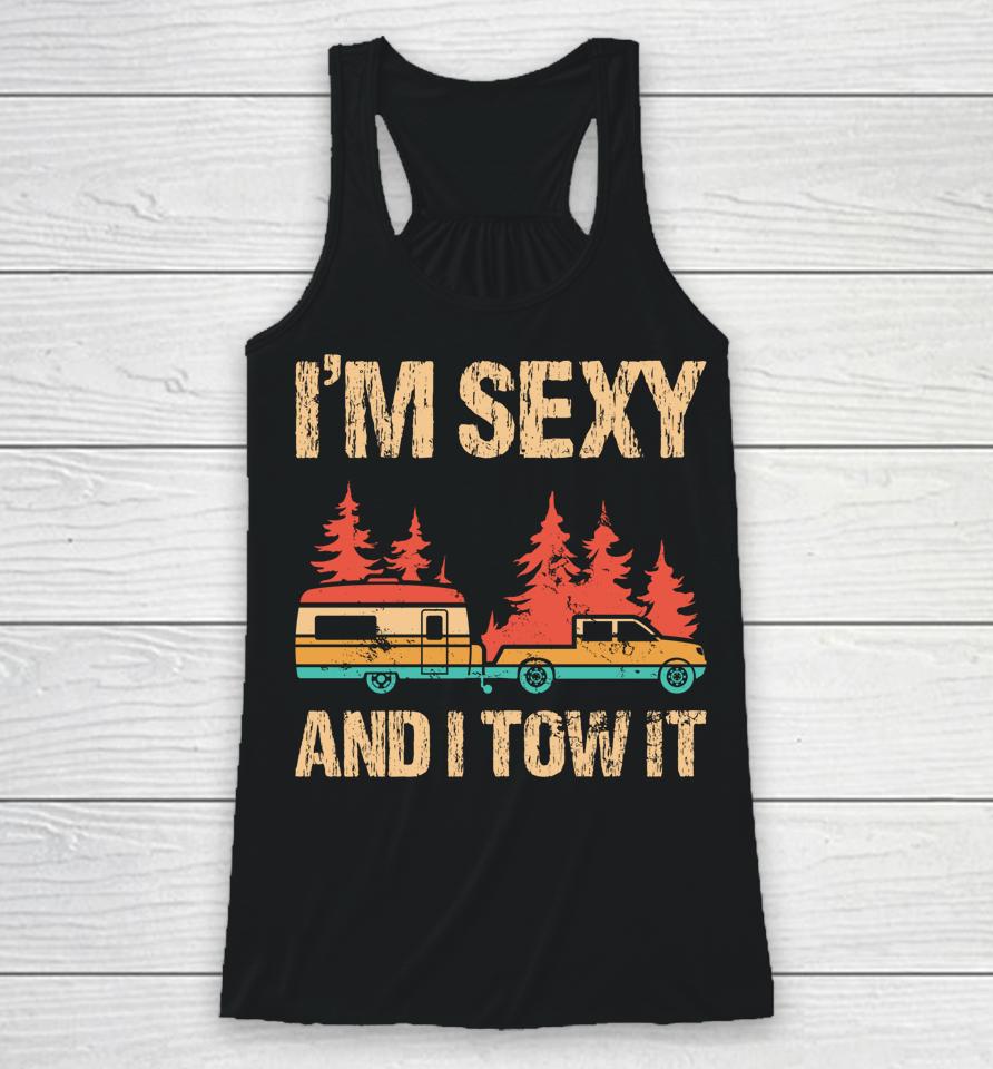 I'm Sexy And I Tow It Bigfoot Camp Trees Hiking Camping Racerback Tank