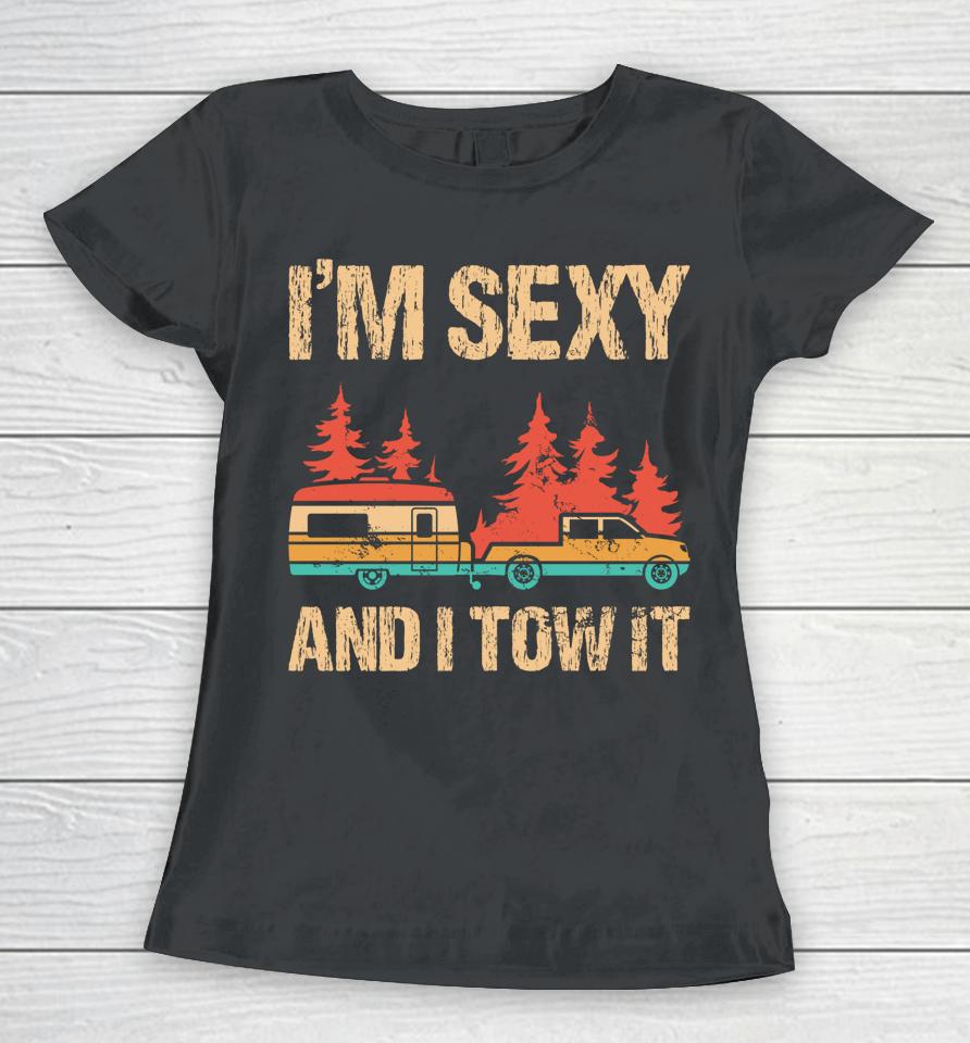 I'm Sexy And I Tow It Bigfoot Camp Trees Hiking Camping Women T-Shirt