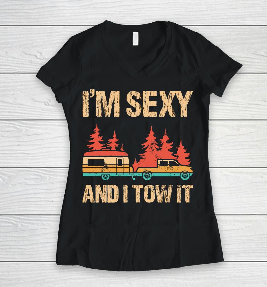 I'm Sexy And I Tow It Bigfoot Camp Trees Hiking Camping Women V-Neck T-Shirt