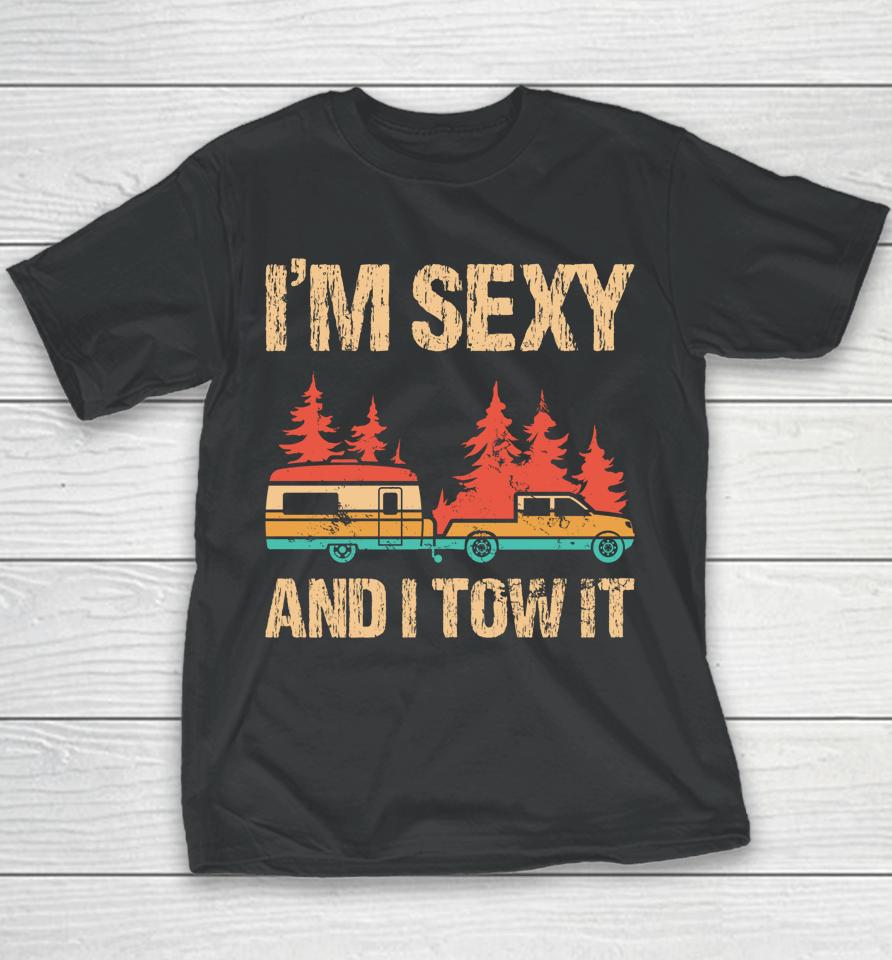 I'm Sexy And I Tow It Bigfoot Camp Trees Hiking Camping Youth T-Shirt