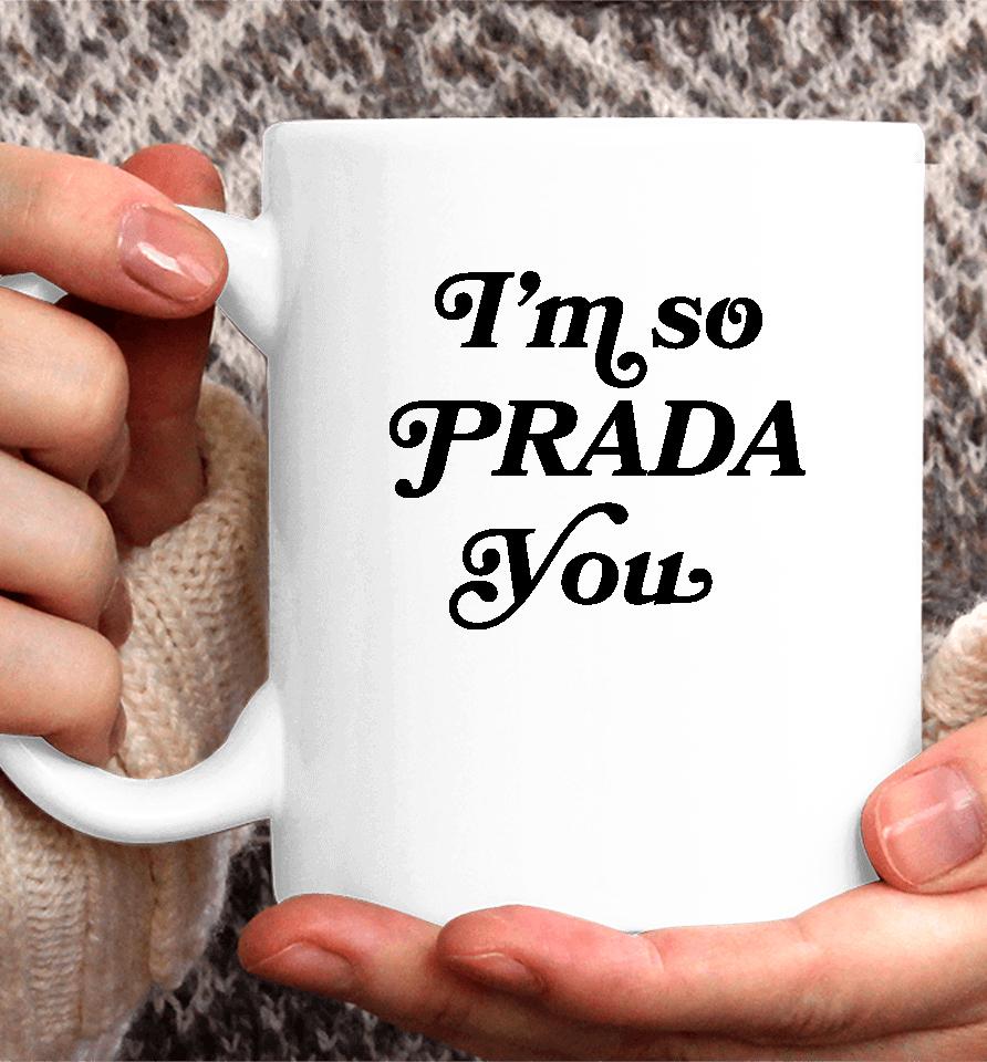 I'm So Prada You Tee Shirt Market Merch So Prouda You Coffee Mug