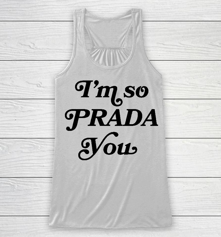 I'm So Prada You Tee Shirt Market Merch So Prouda You Racerback Tank