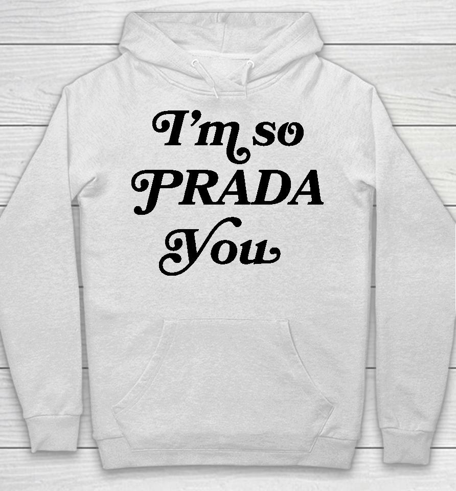 I'm So Prada You Tee Shirt Market Merch So Prouda You Hoodie