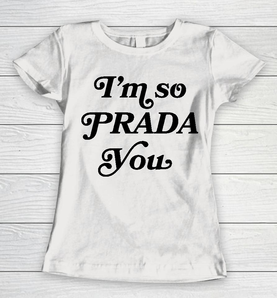 I'm So Prada You Tee Shirt Market Merch So Prouda You Women T-Shirt