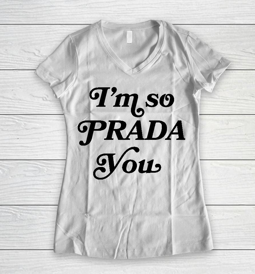 I'm So Prada You Tee Shirt Market Merch So Prouda You Women V-Neck T-Shirt