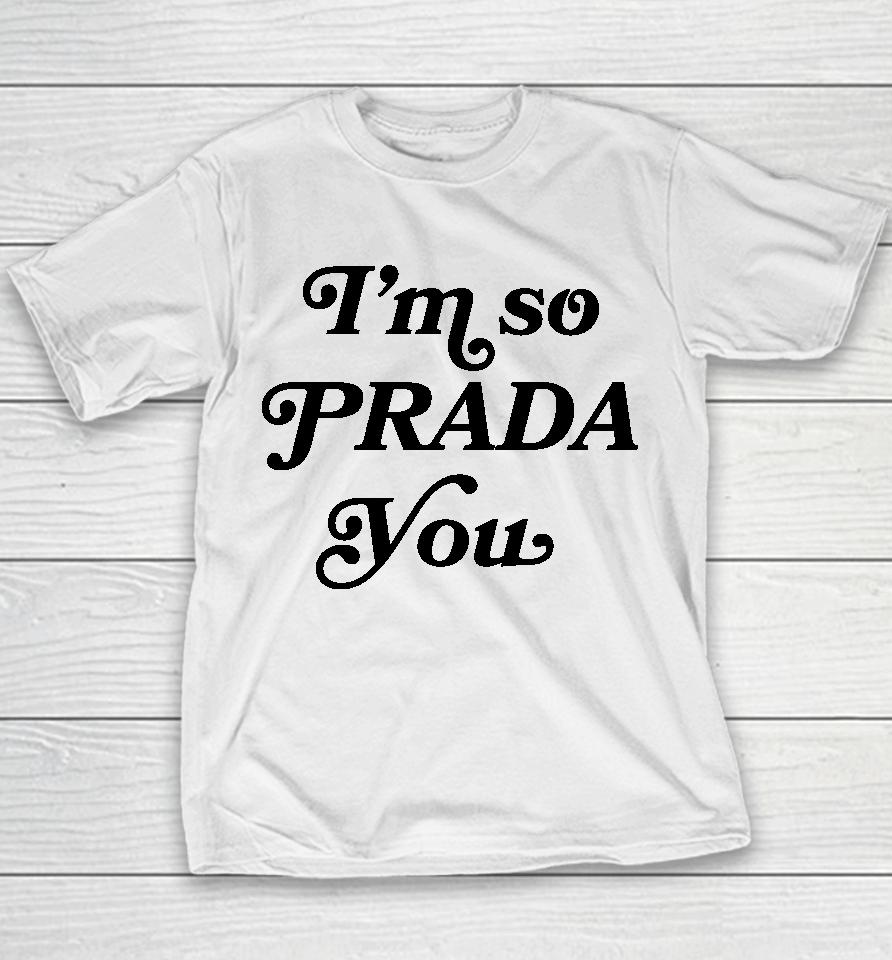 I'm So Prada You Tee Shirt Market Merch So Prouda You Youth T-Shirt