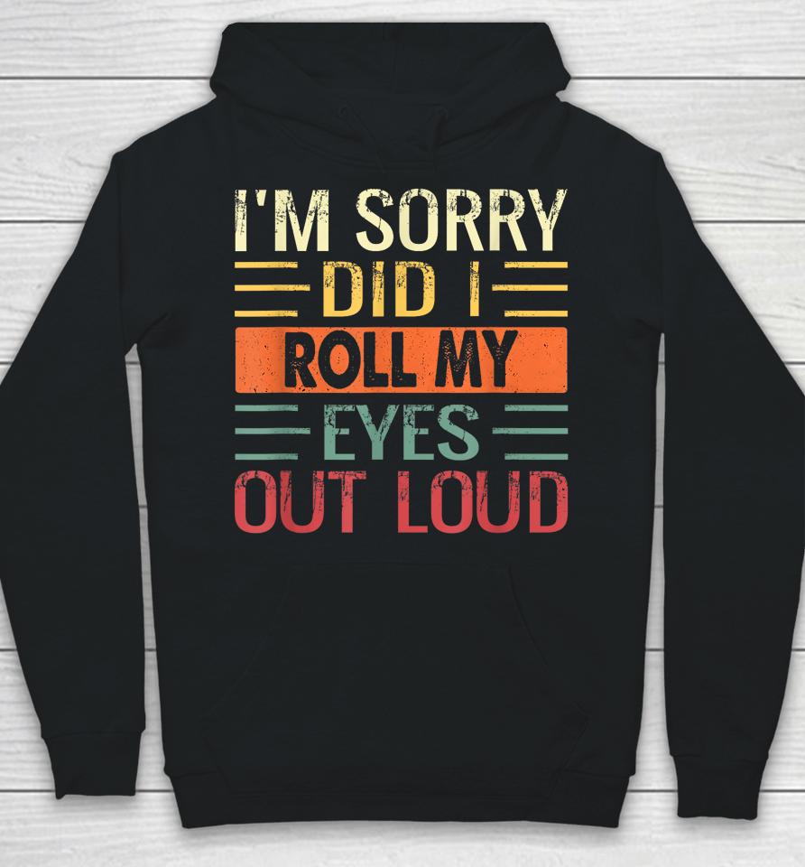 I'm Sorry Did I Roll My Eyes Out Loud Retro Hoodie
