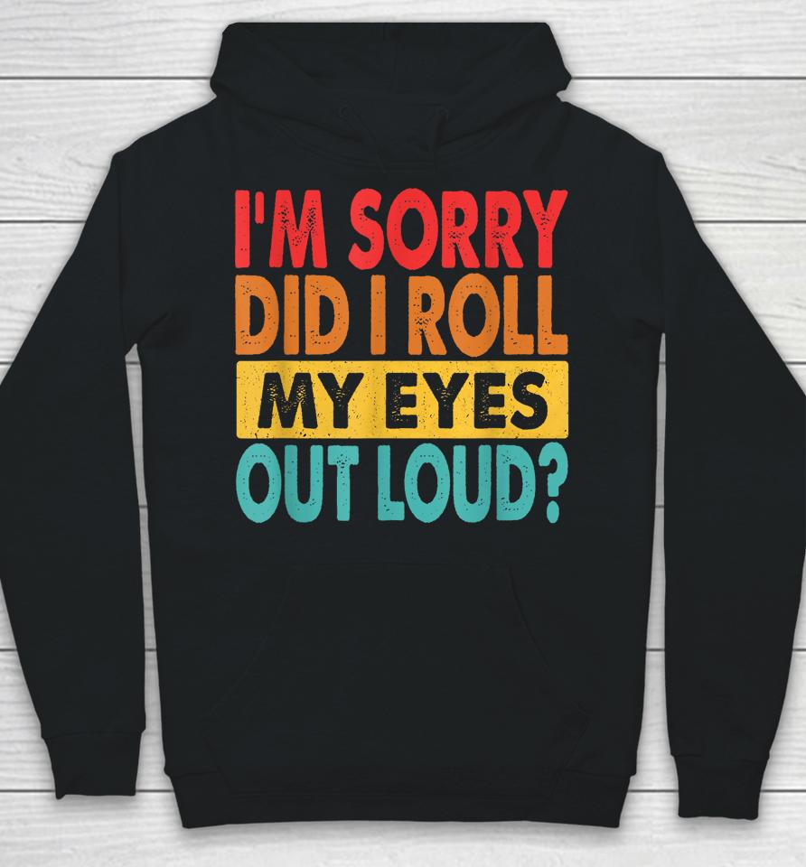 I'm Sorry Did I Roll My Eyes Out Loud Retro Hoodie