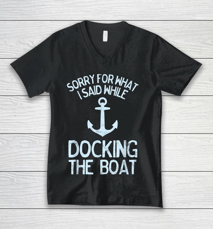 I'm Sorry For What I Said When I Was Docking The Boat Unisex V-Neck T-Shirt