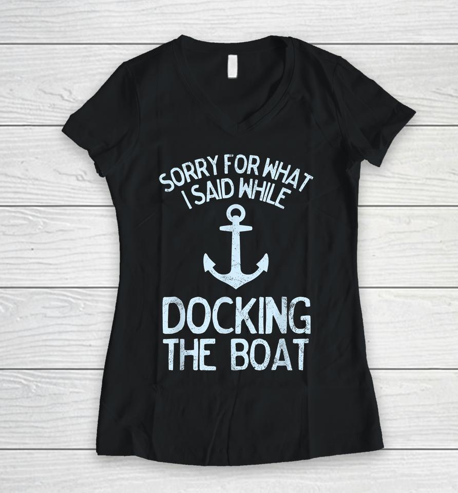 I'm Sorry For What I Said When I Was Docking The Boat Women V-Neck T-Shirt