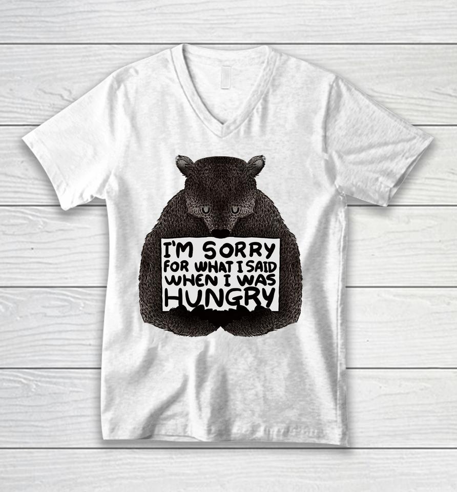 I'm Sorry For What I Said When I Was Hungry Bear Unisex V-Neck T-Shirt