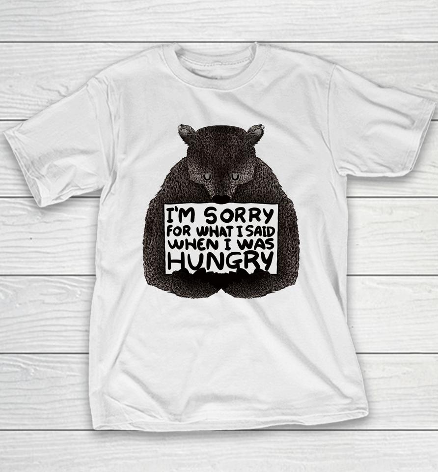 I'm Sorry For What I Said When I Was Hungry Bear Youth T-Shirt