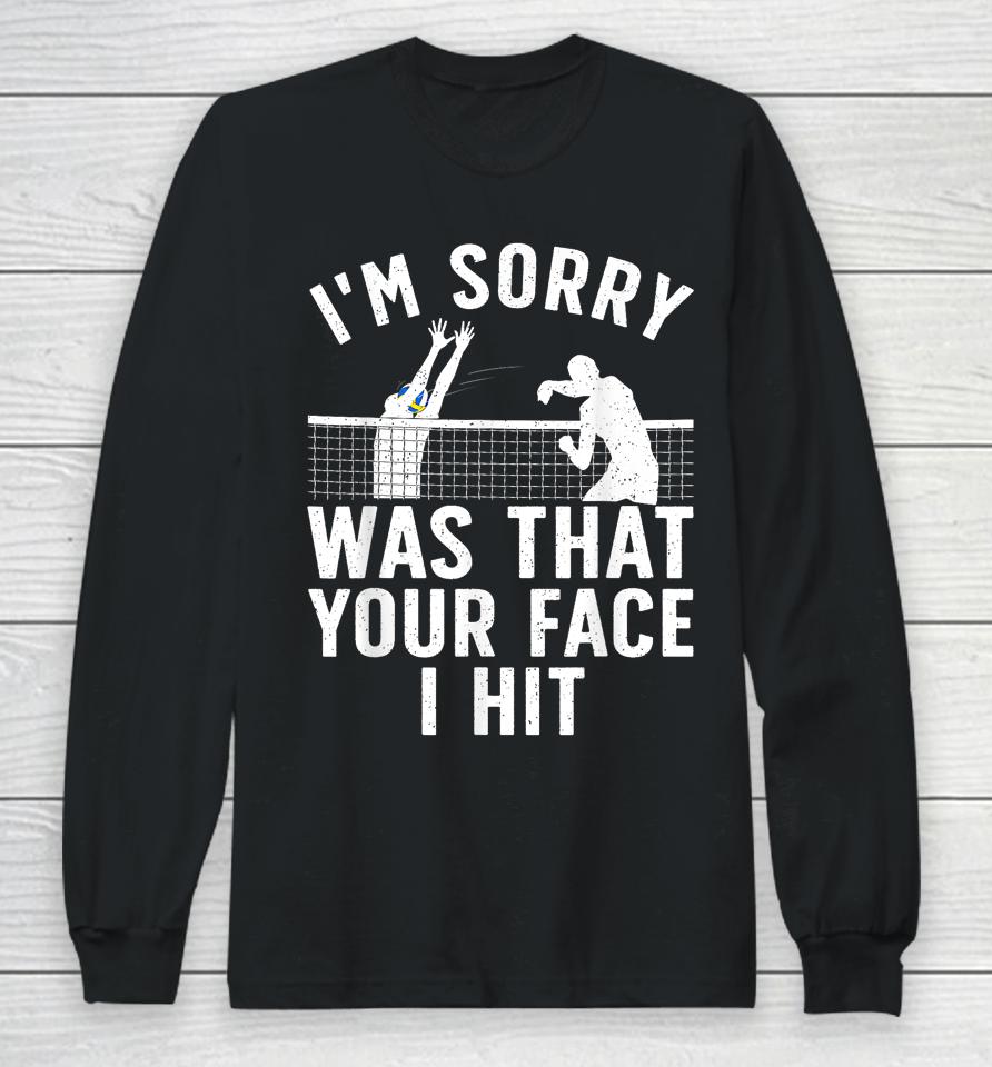 I'm Sorry Was That Your Face I Hit Volleyball Long Sleeve T-Shirt