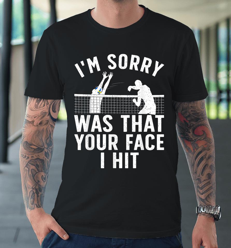 I'm Sorry Was That Your Face I Hit Volleyball Premium T-Shirt